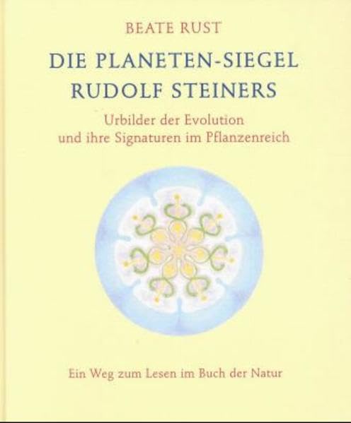 Die Planeten-Siegel Rudolf Steiners: Urbilder der Evolution und ihre Signaturen im Pflanzenreich. Ein Weg zum Lesen im Buch der Natur Science