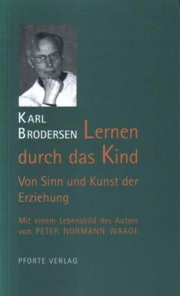 Lernen durch das Kind: Von Sinn und Kunst der Erziehung. Mit einem Lebensbild des Autors von Peter Normann Waage Learning & Reference