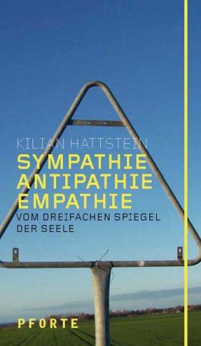 Sympathie, Antipathie, Empathie: Vom dreifachen Spiegel der Seele (entwürfe) Psychology