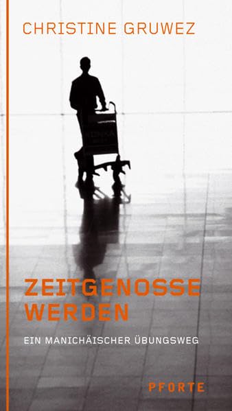Zeitgenosse werden: Ein manichäischer Übungsweg Lifestyle
