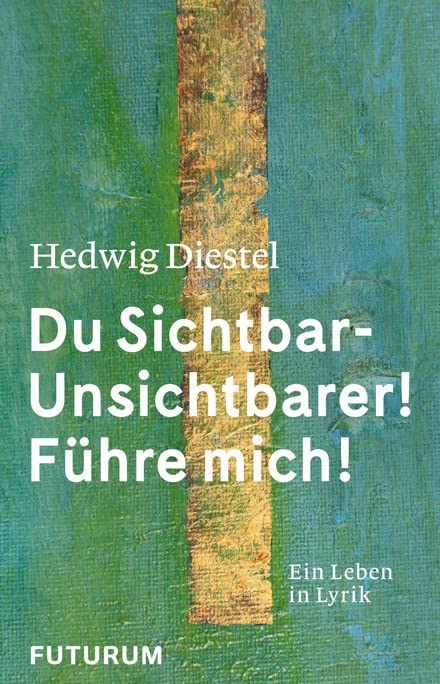 Hedwig Diestel «Du Sichtbar-Unsichtbarer! Führe mich!»: Ein Leben in Lyrik Poetry