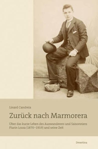 Zurück nach Marmorera: Über das kurze Leben des Auswanderers und Saisonniers Flurin Lozza (1870-1919): Über das kurze Leben des Auswanderers und Saisonniers Flurina Lozza (1870-1919) und seine Zeit Historical Fiction