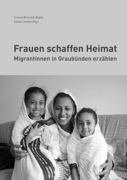 Frauen schaffen Heimat: Migrantinnen in Graubünden erzählen Law