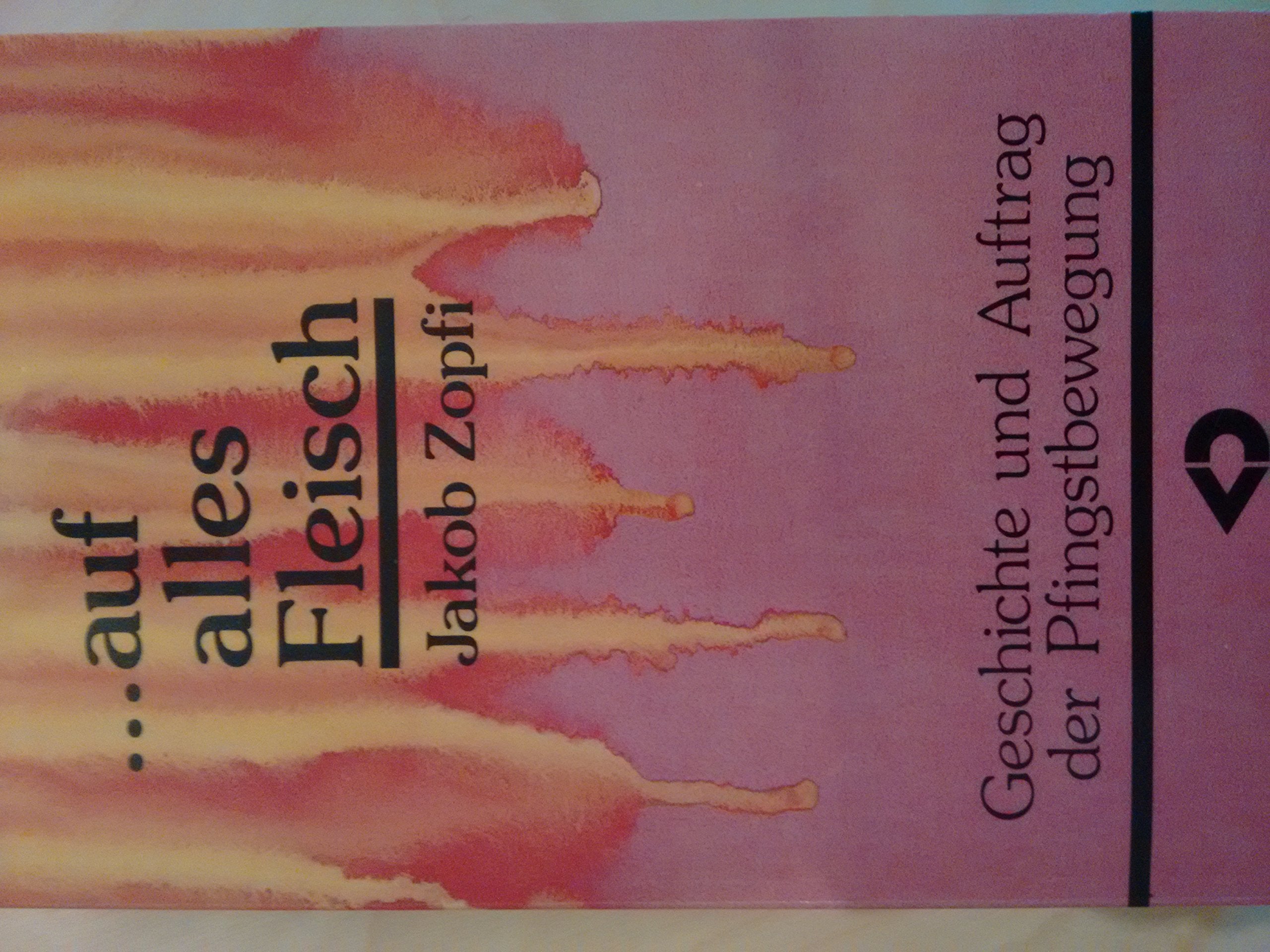 ... auf alles Fleisch. Geschichte und Auftrag der Pfingstbewegung Books