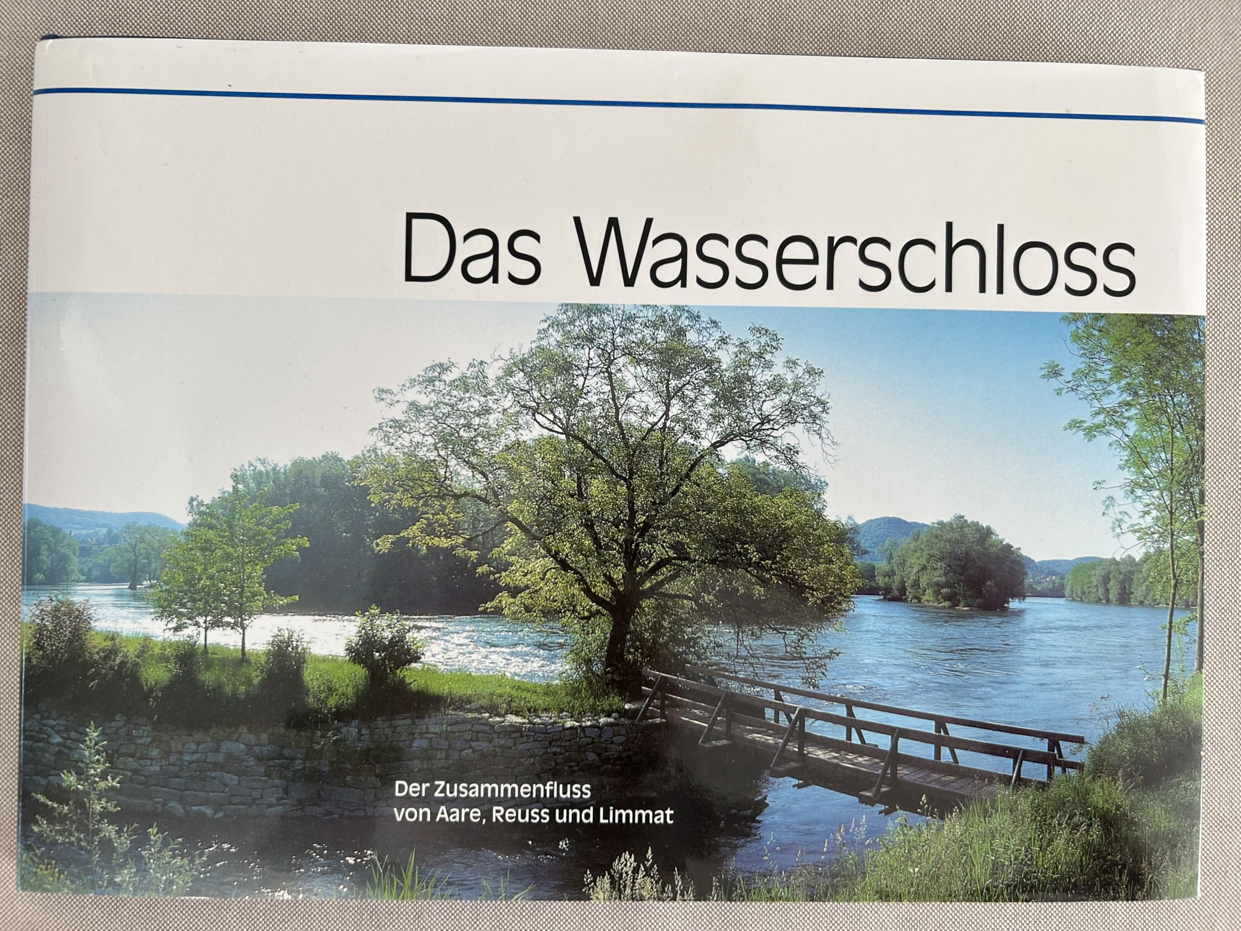 Das Wasserschloß: Der Zusammenfluss von Aare, Reuss und Limmat Books