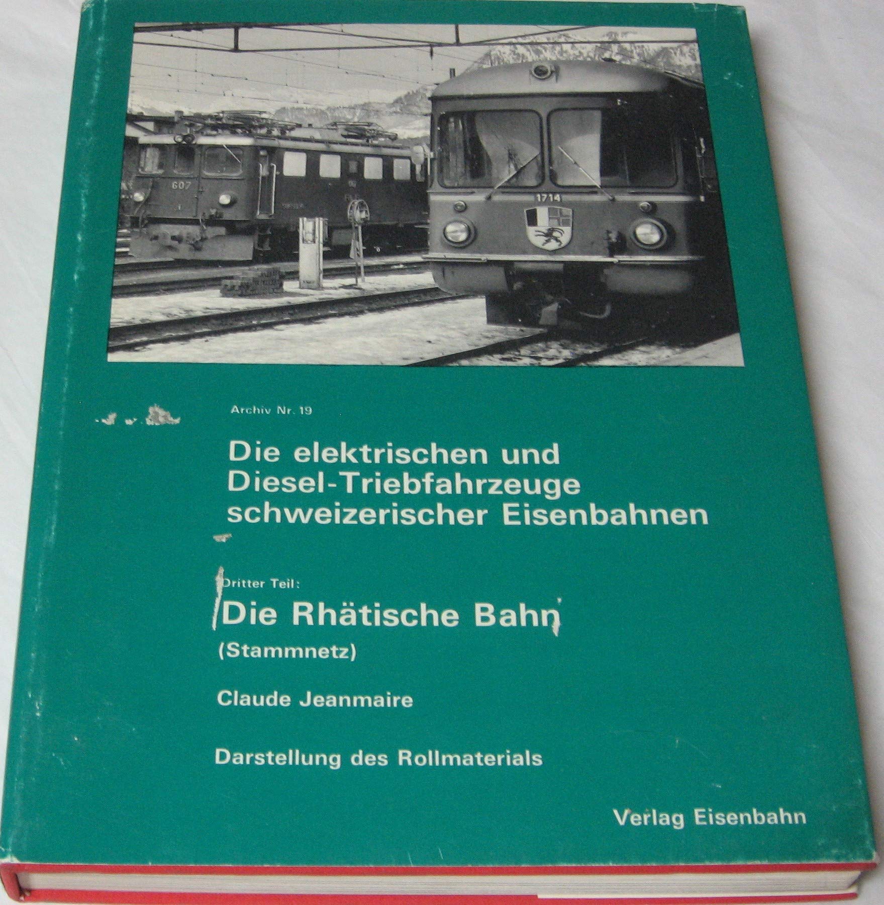 Die elektrischen und Diesel-und Triebfahrzeuge schweizerischer Eisenbahnen. Dritter Teil: Die Rhätische Bahn - Darstellung des Rollmaterials Books