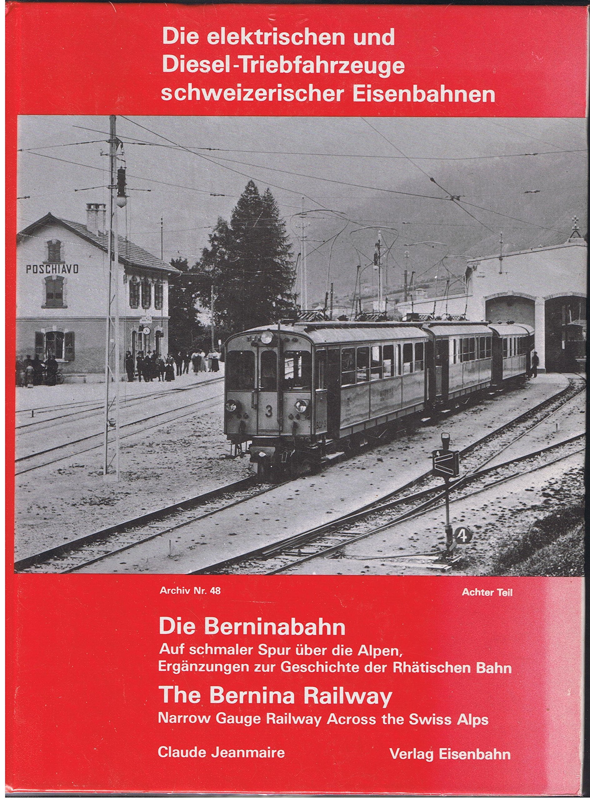 Die elektrischen und Diesel-Triebfahrzeuge schweizerischer Eisenbahnen - Die Berninabahn - Auf schmaler Spur über die Alpen, Ergänzungen zur ... Geschichte d. Rhätischen Bahn (Archiv, Nr.48) Books