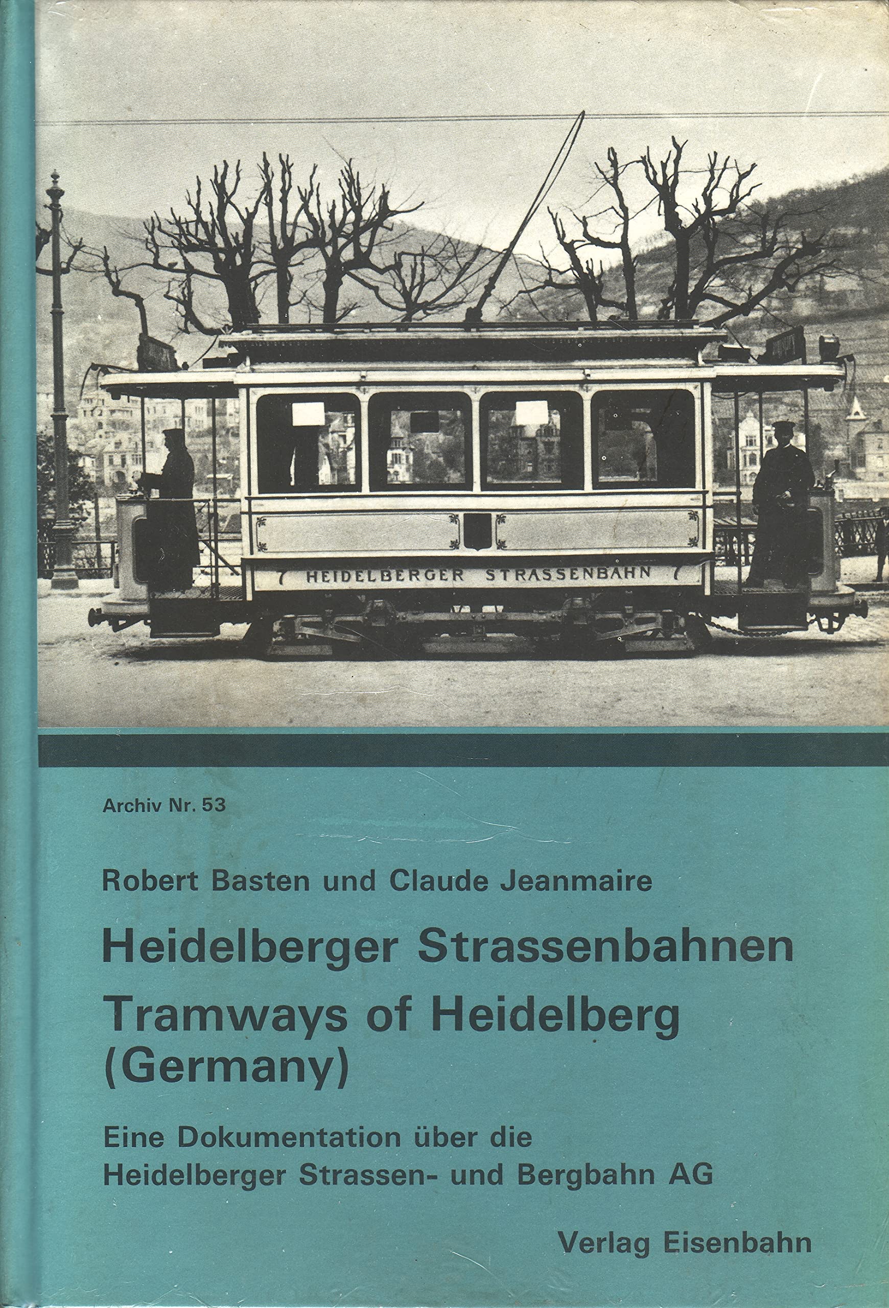 Heidelberger Straßenbahnen: Eine Dokumentation über d. Heidelberger Straßen- u. Bergbahn AG (Archiv, Nr.53) Business, Finance & Career Books