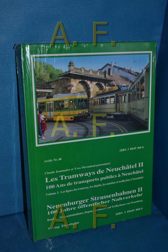 Les Tramways de Neuchâtel II / Die Neuenburger Strassenbahnen II: Band 2 Straßenbahnlinien, Depots, Autobusse und Trolleybusse von Neuenburg Books