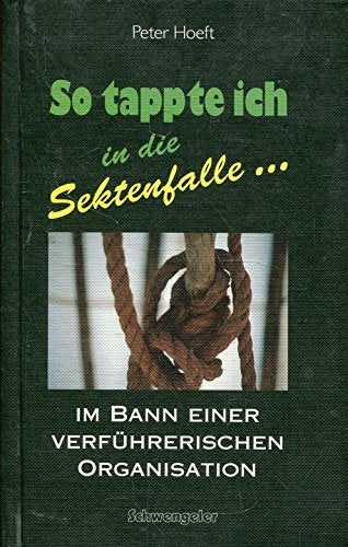 So tappte ich in die Sektenfalle: Im Bann einer verführerischen Organisation Books