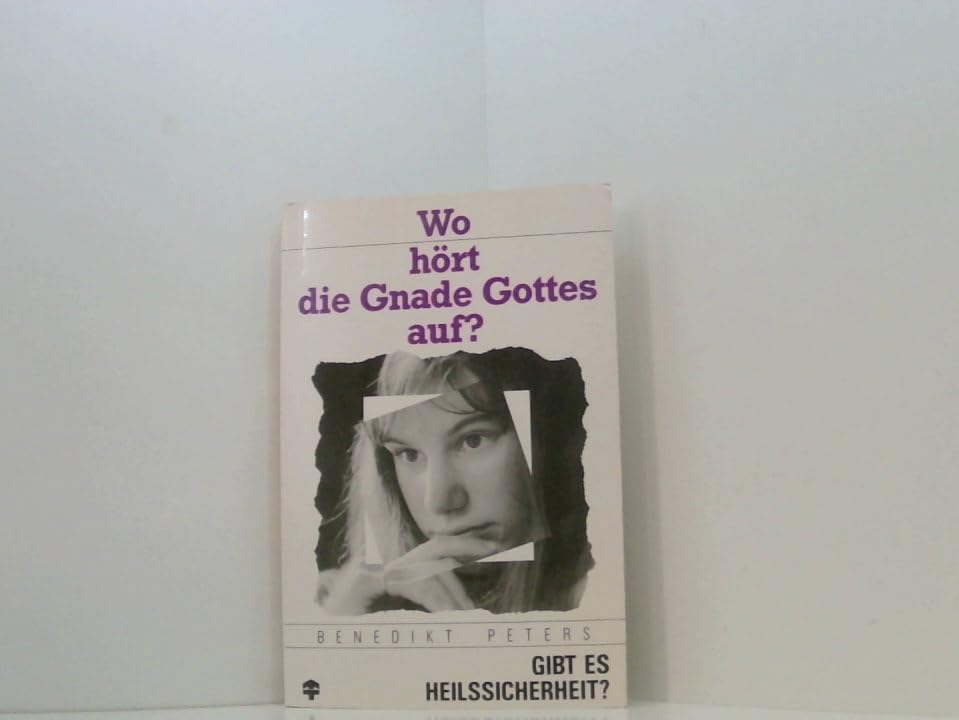 Wo hört die Gnade Gottes auf?. Gibt es Heilssicherheit? Books