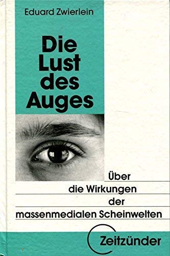 Die Lust des Auges. Über die Wirkungen der massenmedialen Scheinwelten Media & Communication
