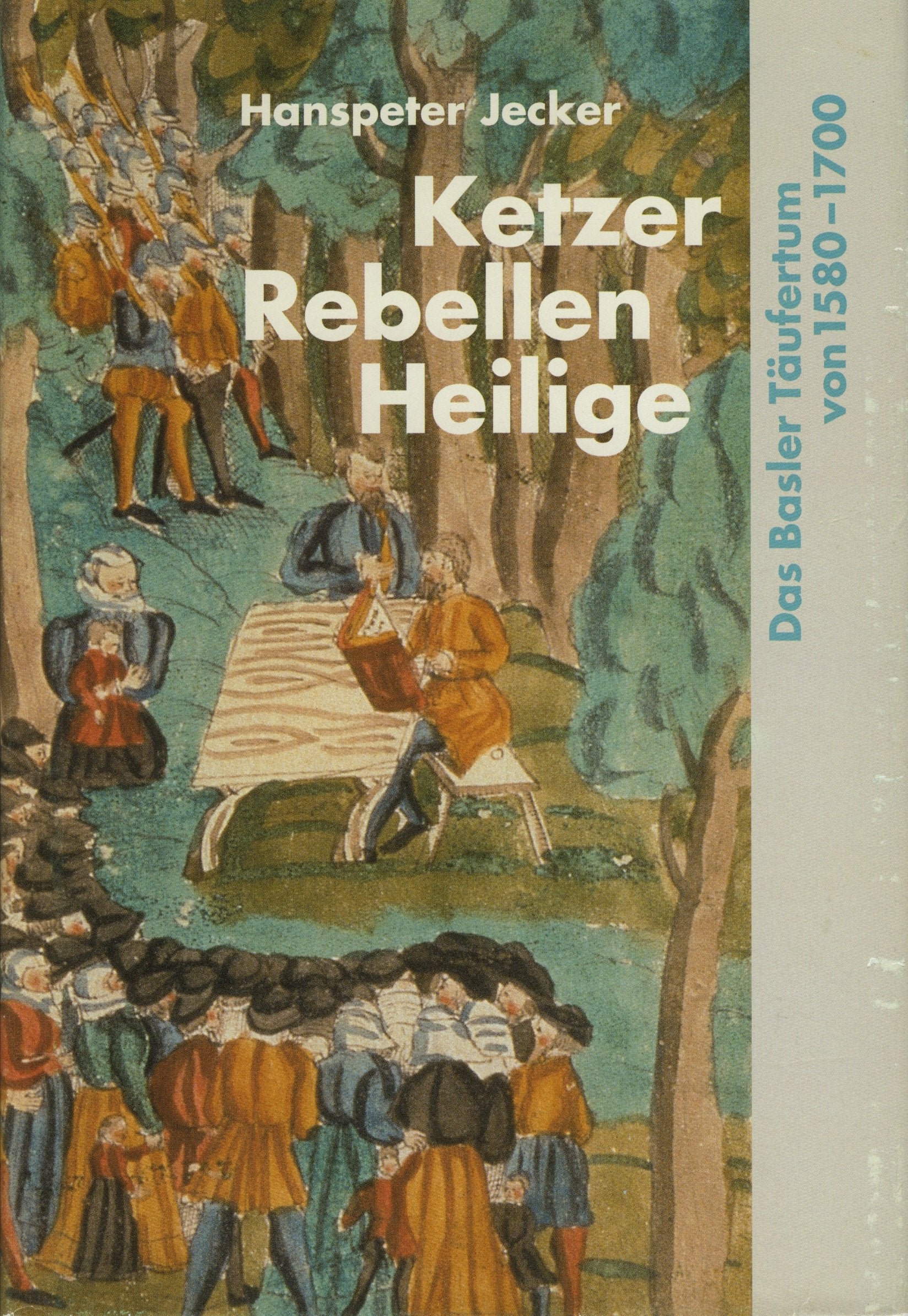Ketzer - Rebellen - Heilige: Das Basler Täufertum von 1580 bis 1700 (Quellen und Forschungen zur Geschichte und Landeskunde des Kantons Basel-Landschaft) Books