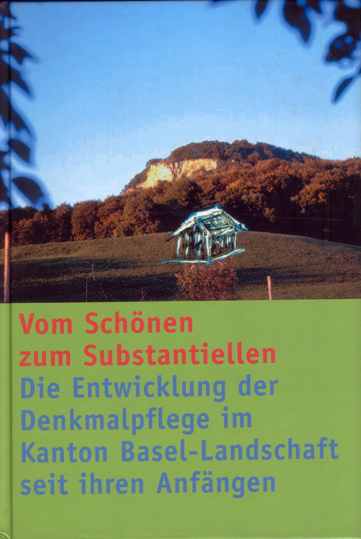 Vom Schönen zum Substantiellen: Die Entwicklung der Denkmalpflege im Kanton Basel-Landschaft seit ihren Anfängen Architecture