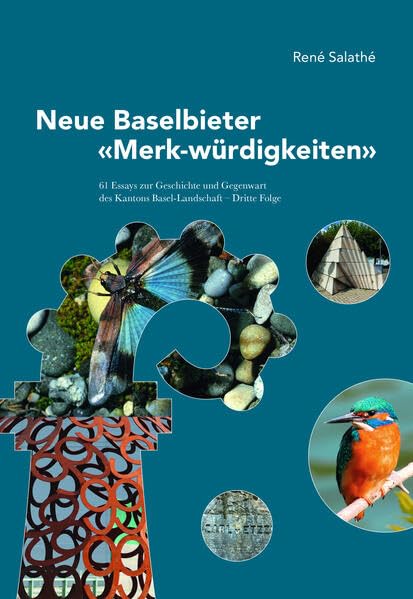 Neue Baslebieter "Merk-würdigkeiten" - Dritte Folge: 61 Essays zur Geschichte und Gegenwart des Kantons Basel-Landschaft (Weitere Publikationen des Kantons-Basellandschaft) Politics & History