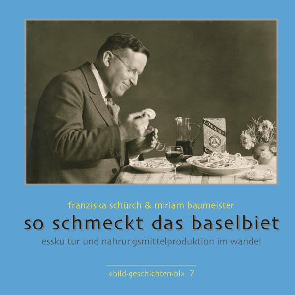 So schmeckt das Baselbiet: bild.geschichten.bl, Band 7 (Weitere Publikationen des Kantons-Basellandschaft) Politics & History