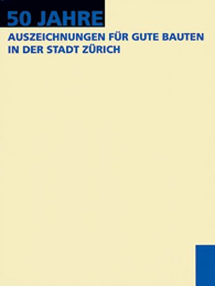 50 Jahre Auszeichnungen für gute Bauten in der Stadt Zürich Architecture
