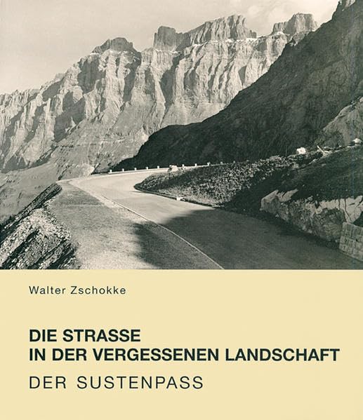 Die Strasse in der vergessenen Landschaft: Der Sustenpass Architecture