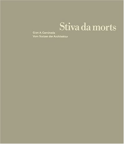 Stiva da morts: Gion A. Caminada. Vom Nutzen der Architektur Architecture