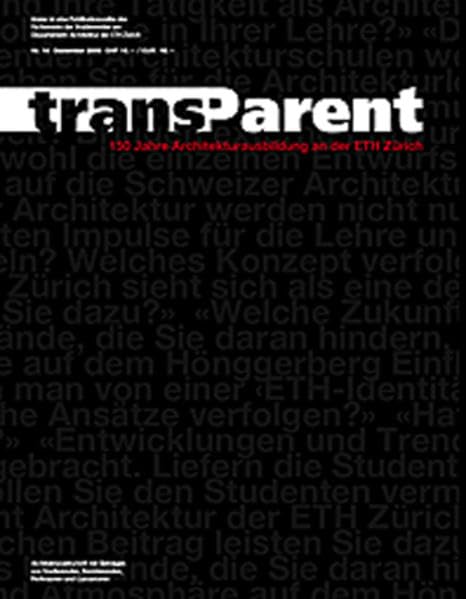 trans - transParent - Architekturzeitschrift der Fachschaft der Architekturstudierenden am Departement Architektur der ETH Zürich - Nr. 14 - 150 Jahre Architekturausbildung an der ETH Zürich Architecture