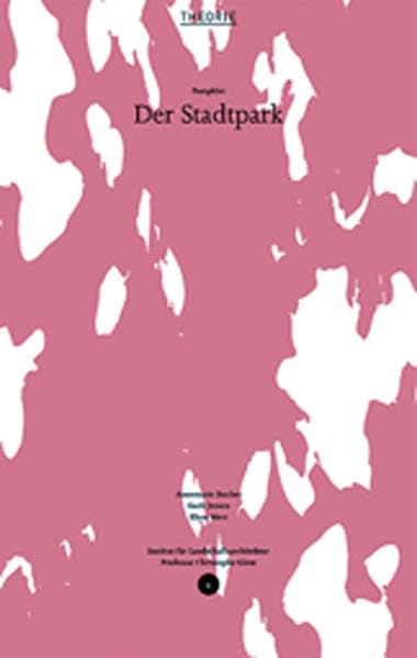 Der Stadtpark: Ed.: Institut f. Landschaftsarchitektur ILA, ETH Zürich (Pamphlet: Publikationsreihe des Instituts für Landschaftsarchitektur ILA, ETH Zürich) Architecture