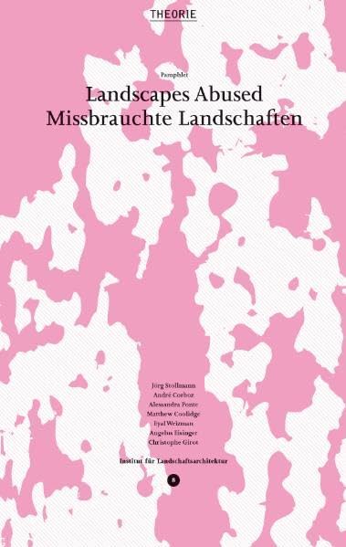 Landscapes Abused: Dtsch.-Engl. (Pamphlet: Publikationsreihe des Instituts für Landschaftsarchitektur ILA, ETH Zürich) Books