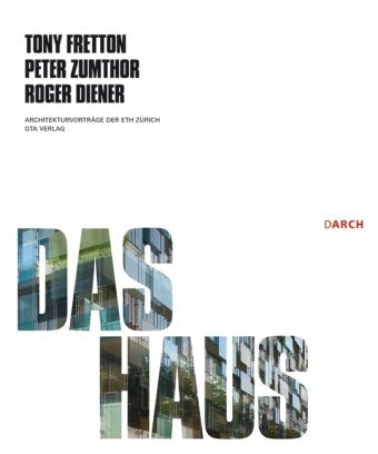 Das Haus / The House: (z. Tl. in engl. Sprache) (Architekturvorträge an der ETH Zürich) Architecture