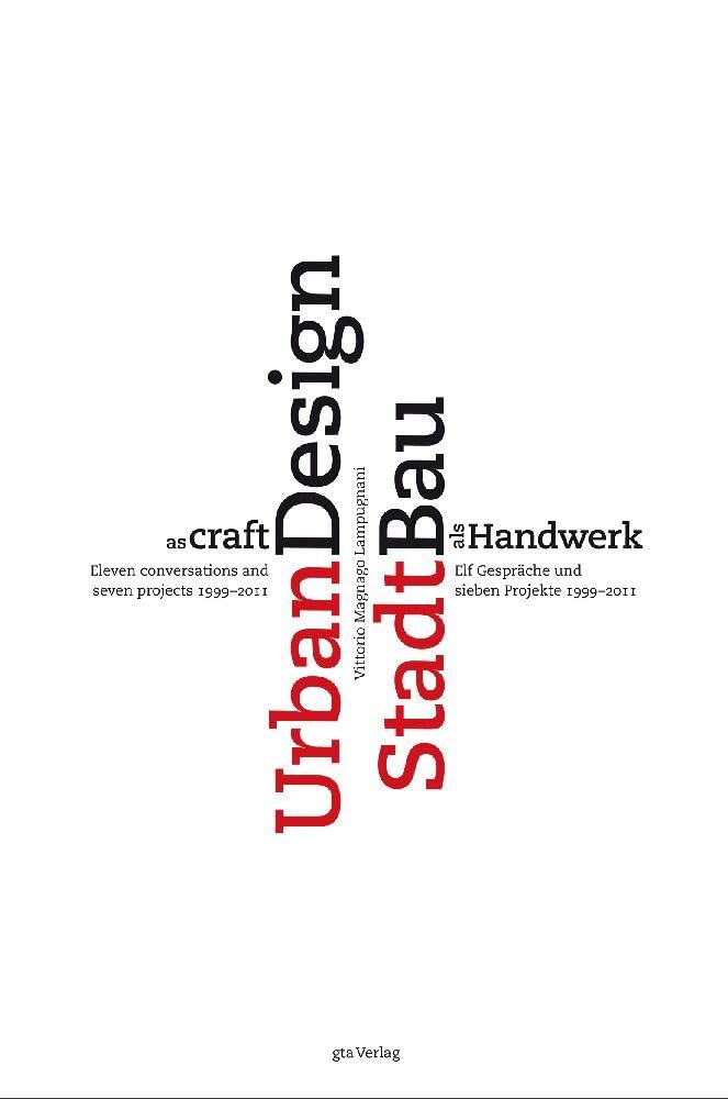 Stadtbau als Handwerk / Urban Design as craft: Elf Gespräche und sieben Projekte 1999–2011 / Eleven conversations and seven projects 1999–2011 Architecture
