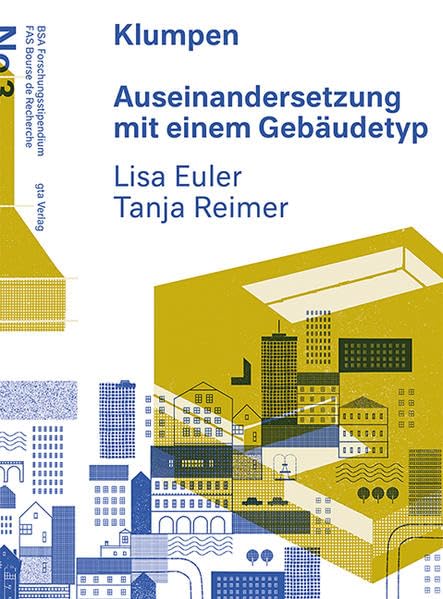 Klumpen: Auseinandersetzung mit einem Gebäudetyp (BSA Forschungsstipendium / FAS Bourse de Recherche) Architecture