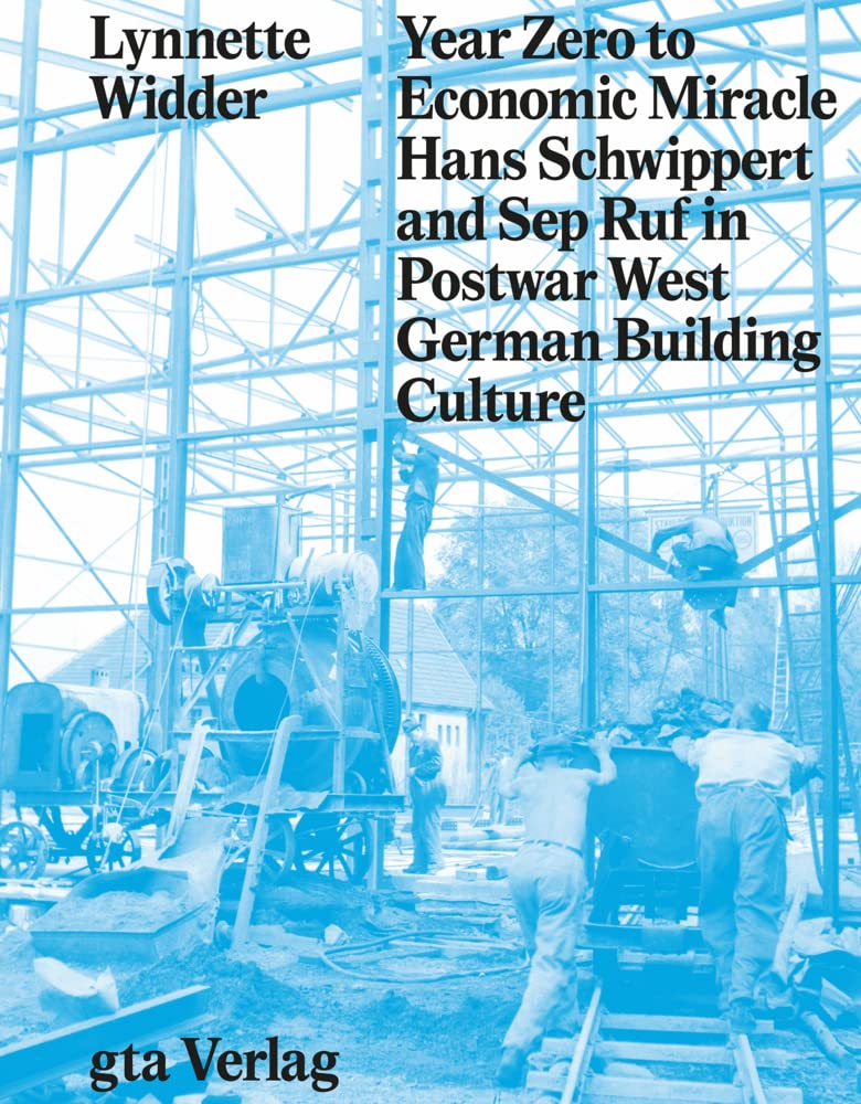 Year Zero to Economic Miracle: Hans Schwippert and Sep Ruf in Postwar West German Building Culture Architecture