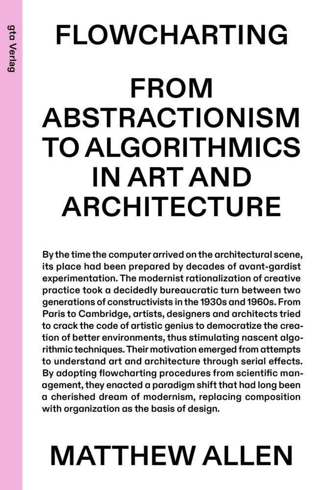 Product Image: Flowcharting: From Abstractionism to Algorithmics in Art and Architecture (gta edition)