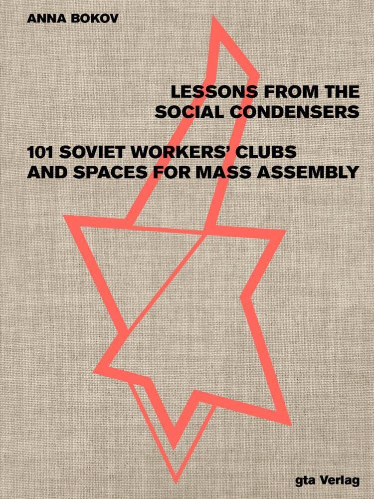 Lessons from the Social Condensers: 101 Soviet Workers’ Clubs and Spaces for Mass Assembly Architecture