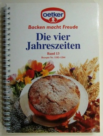 Backen macht Freude Band 13. Die vier Jahreszeiten. Rezepte Nr. 1182-1264 Books