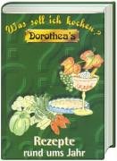 Dorothea's Was soll ich kochen? : Rezepte rund ums Jahr Cooking & Enjoying