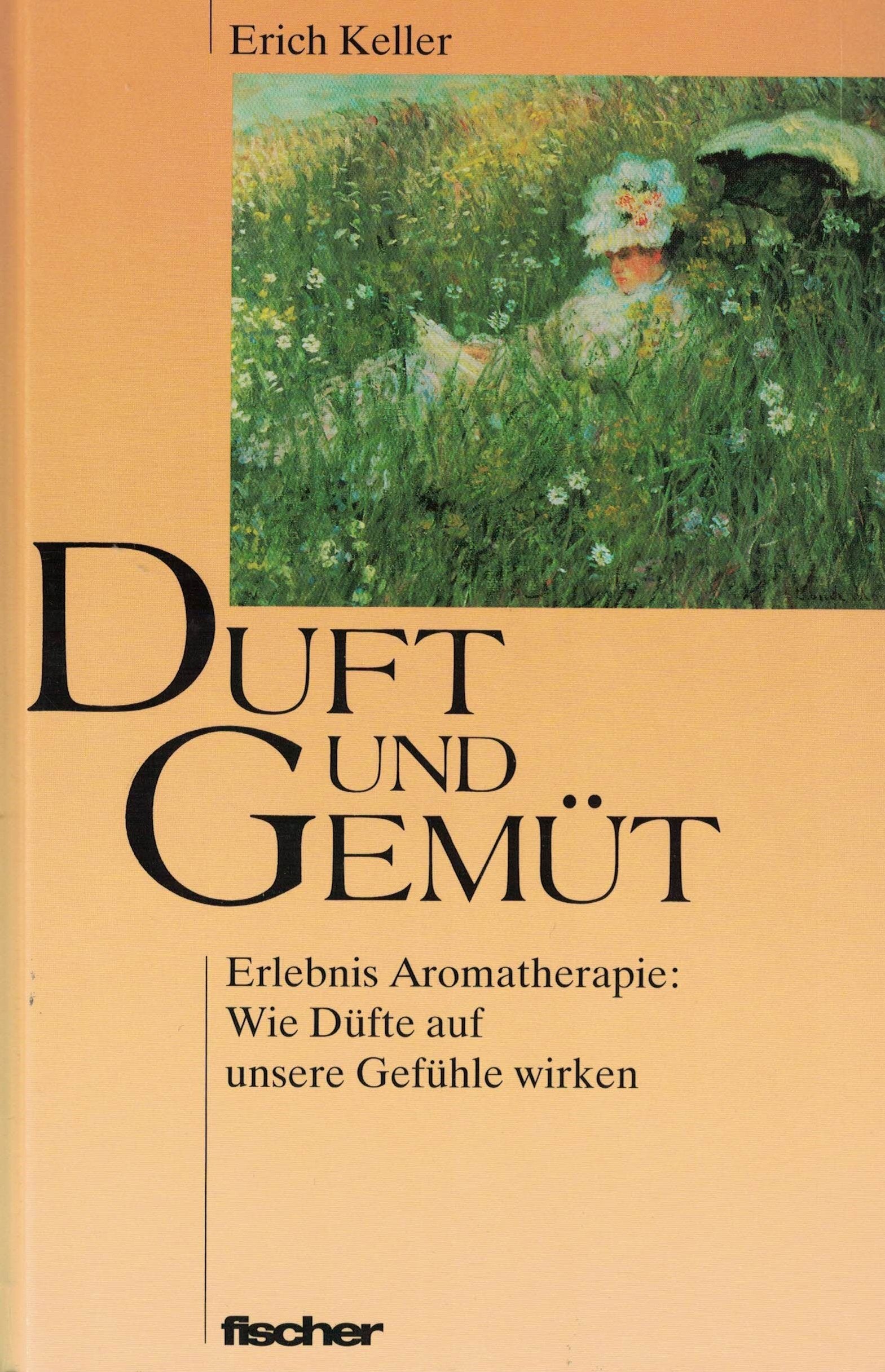 Duft und Gemüt: Erlebnis Aromatherapie. Wie Düfte auf unsere Gefühle wirken Medicine