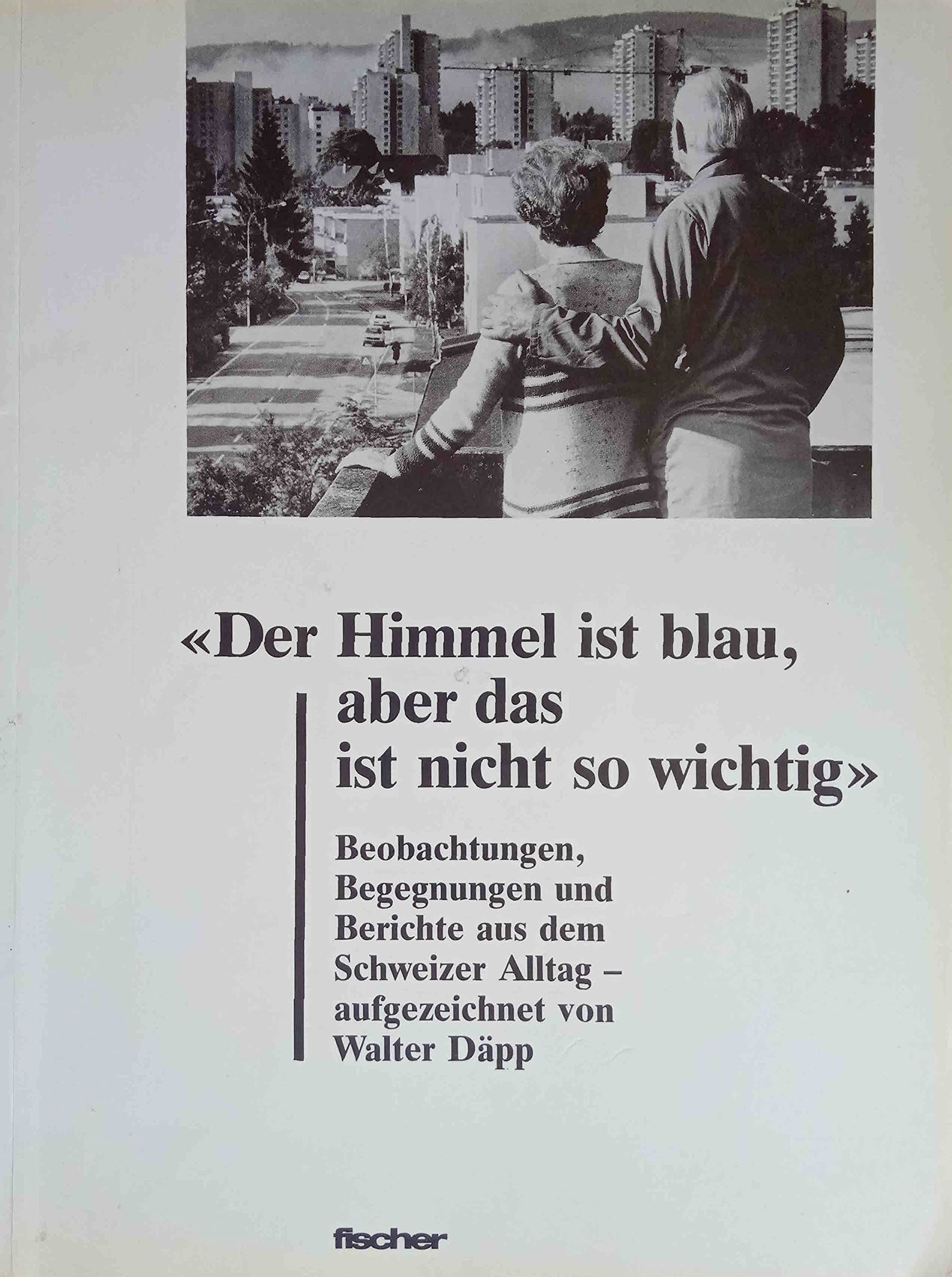 Der Himmel ist blau, aber das ist nicht so wichtig. Beobachtungen, Begegnungen und Berichte aus dem Schweizer Alltag Books