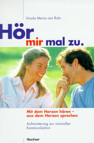 Hör mir bitte mal zu... Mit dem Herzen hören, aus dem Herzen sprechen Business, Finance & Career
