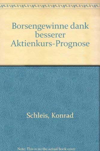 Börsengewinne dank besserer Aktienkurs- Prognose. Traumziel, Grenzen und Möglichkeiten bei der Aktienanlage book