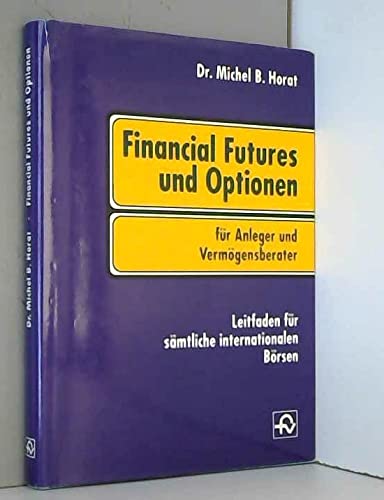 Financial Futures und Optionen für Anleger und Berater: Leitfaden für sämtliche internationalen Börsen Law