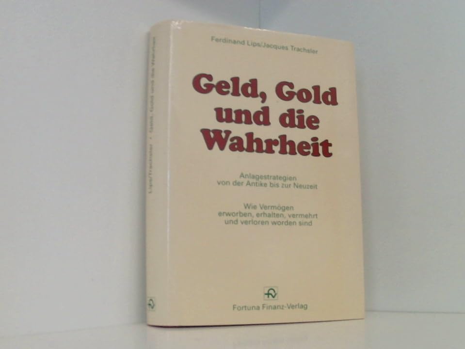 Geld, Gold und die Wahrheit. Anlagestrategien von der Antike bis zur Neuzeit Books