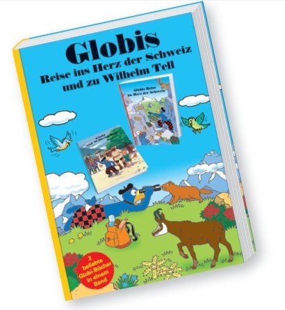 Globis Reise ins Herz der Schweiz und zu Wihelm Tell Robert Lips; Jürg Lendenmann and Heiri Schmid Books