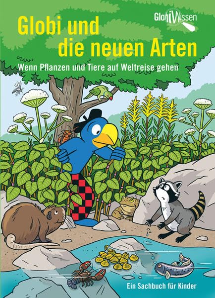 Globi und die neuen Arten: Wenn Pflanzen und Tiere auf Weltreise gehen – Globi Wissen Band 11 Business, Finance & Career