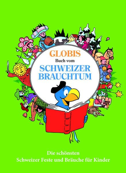 Globis grosses Buch vom Schweizer Brauchtum: Die schönsten Schweizer Feste und Bräuche für Kinder Novels & Short Stories