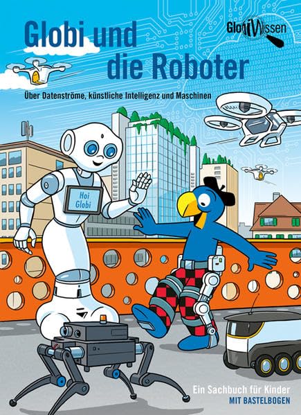 Globi und die Roboter: Über Datenströme, künstliche Intelligenz und Maschinen (Globi Wissen) Social Sciences