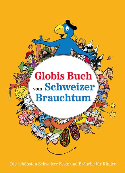 Globis Buch vom Schweizer Brauchtum: Die schönsten Schweizer Feste und Bräuche für Kinder (Globi Wissen) Non-fiction