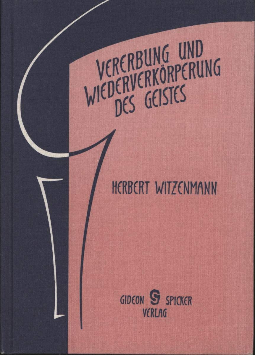 Vererbung und Wiederverkörperung: Die Reinkarnationsidee Rudolf Steiners in geisteswissenschaftlicher Darstellung nach naturwissenschaftlicher Methode Religion & Esotericism