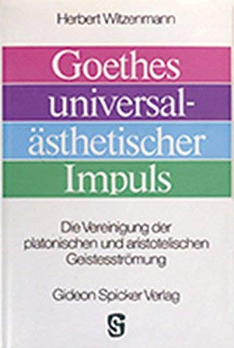 Goethes universalästhetischer Impuls: Die Vereinigung der platonischen und aristotelischen Geistesströmung Religion & Esotericism