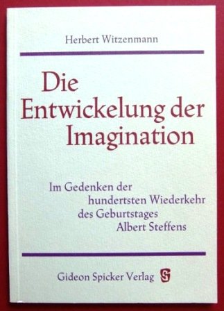 Die Entwickelung der Imagination: Im Gedenken der hundertsten Wiederkehr des Geburtstages Albert Steffens Psychology