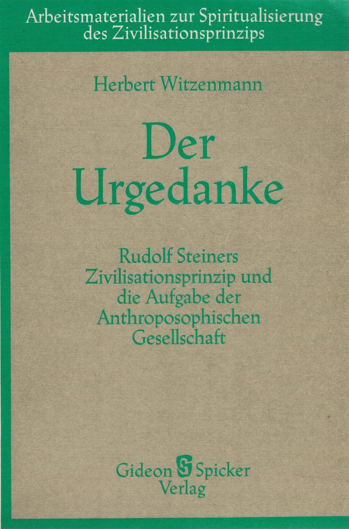 Der Urgedanke: Rudolf Steiners Zivilisationsprinzip und die Aufgabe der Anthroposophischen Gesellschaft Health, Nutrition & Fitness