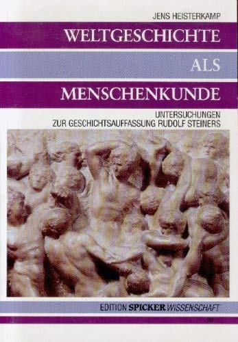 Weltgeschichte als Menschenkunde: Die Geschichtsauffassung Rudolf Steiners Philosophy